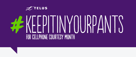 @Telus Wants You to #KeepItInYourPants