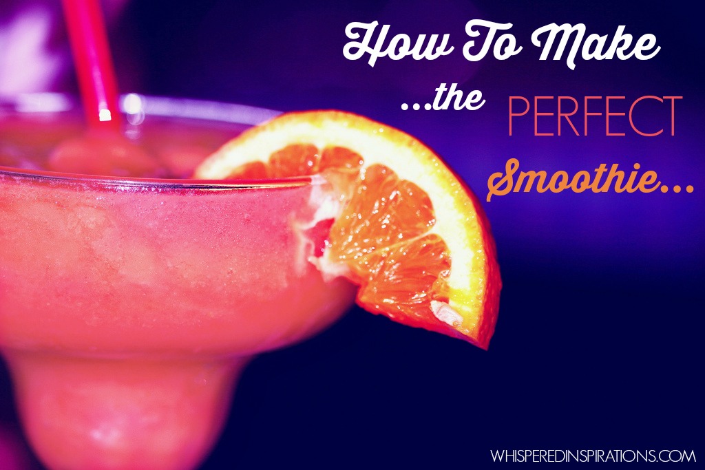 How To Make the Perfect Smoothie