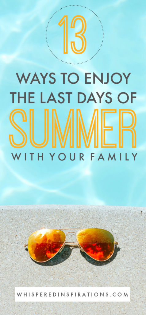 13 Ways To Enjoy The Last Days Of Summer With Your Family Tips Whispered Inspirations