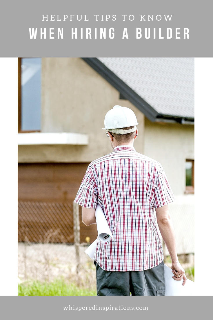 A banner reads, "Helpful Tips to Know When Hiring a Builder" and a man in a hard hat with building plans is pictured in front of a house under construction. 