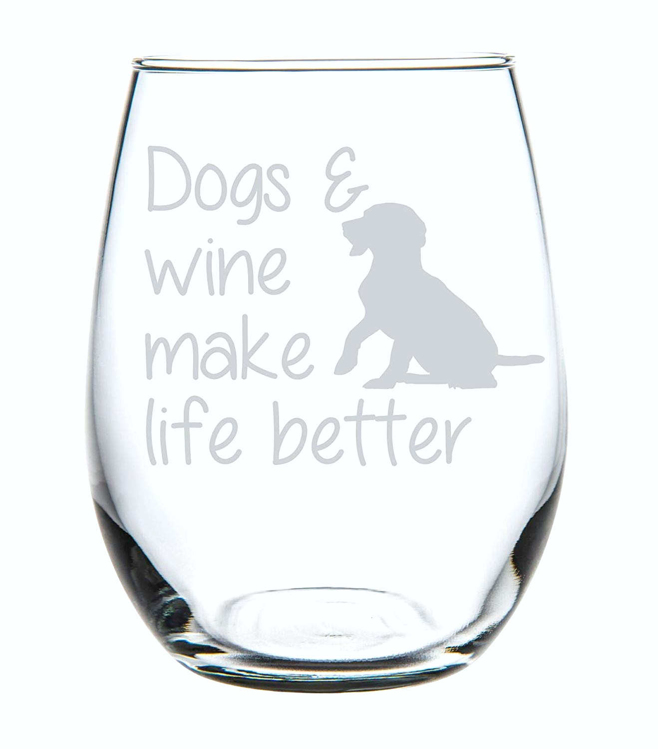 Dogs and Wine Make Life Better is written on a clear wine glass tumbler. 