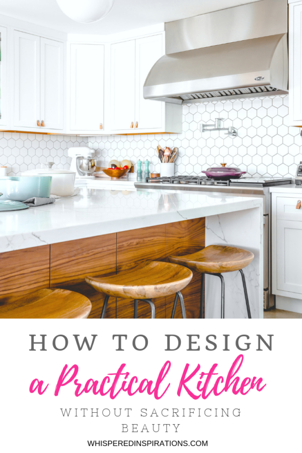 How To Design A Practical Kitchen Without Sacrificing Beauty