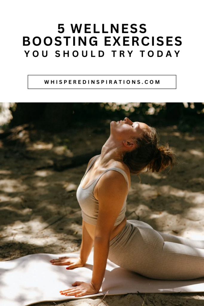 5 Wellness Boosting Exercises You Should Try - Whispered Inspirations