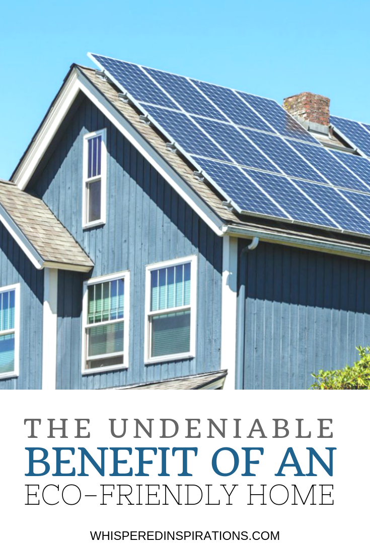 A nice suburban home with solar panels, against a blue sky. A banner below reads, "The undeniable benefit of an eco-friendly home."