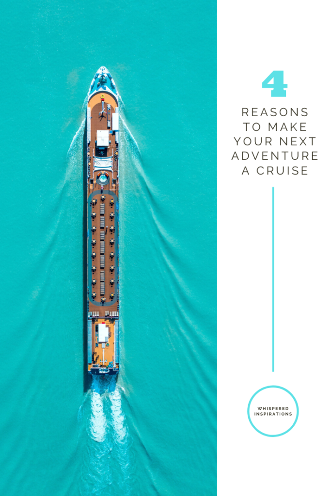 A cruise ship is seen on turquoise water and from birds eyes view. A banner reads, "4 reasons why your next adventure should be a cruise."