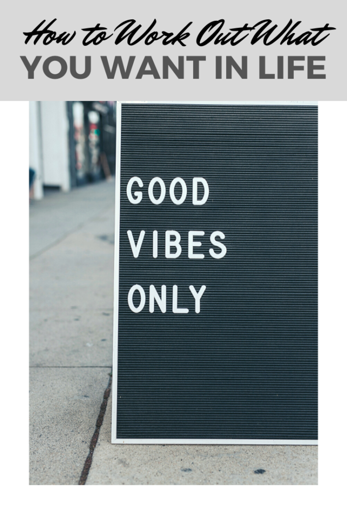 A banner reads, "How to Work Out What You Want in Life," a picture of A black and white letterboard on a street that says, "Good Vibes."