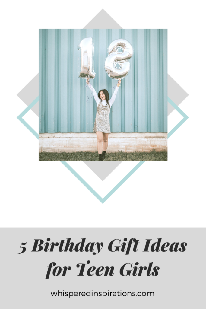 A teen girl holding up an 18 shaped balloon. A banner reads, "5 Birthday Gift Ideas for Teen Girls."