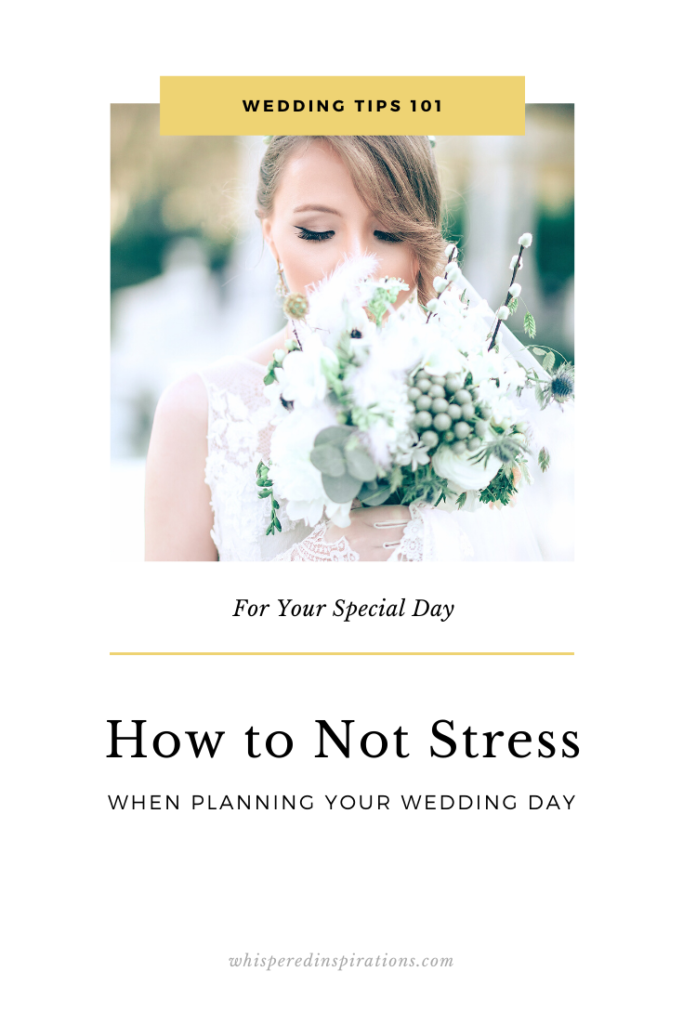 Beautiful bride holds her bouquet close and closes her eyes. A banner reads, "Wedding Tips 101 for your Big Day, How to Not Stress When Planning Your Wedding Day."