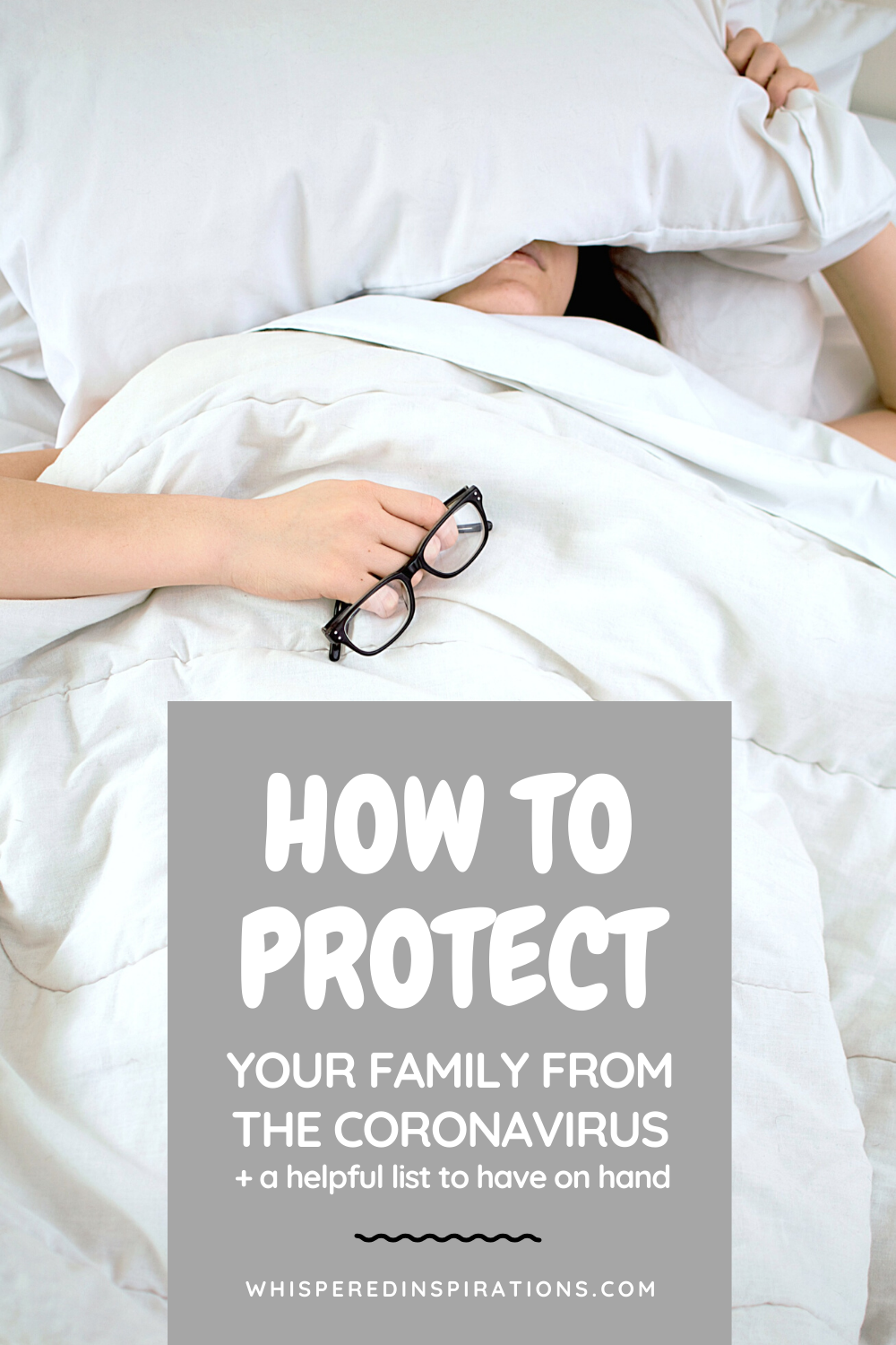 A woman is sick in bed. She is covering her head with a pillow, under her blanket, and is holding her glasses. A banner reads, "How to Protect Your Family from the Coronavirus."