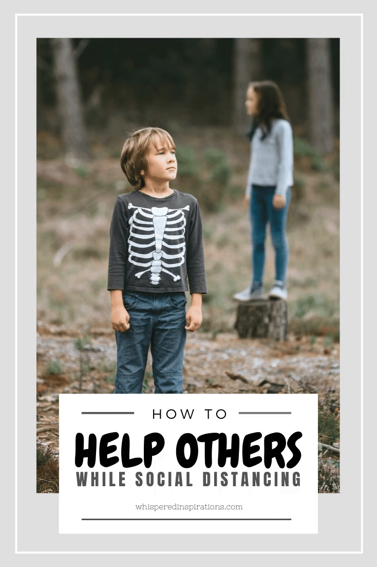 How to Help Others While Social Distancing - Whispered Inspirations