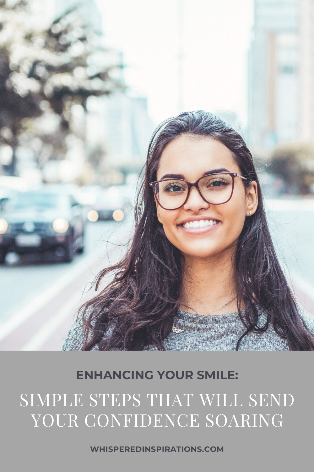 A woman stands on a busy street and smiles. She is wearing glasses and has a beautiful smile. A banner reads, "Enhancing Your Smile: Simple Steps That Will Send Your Confidence Soaring."