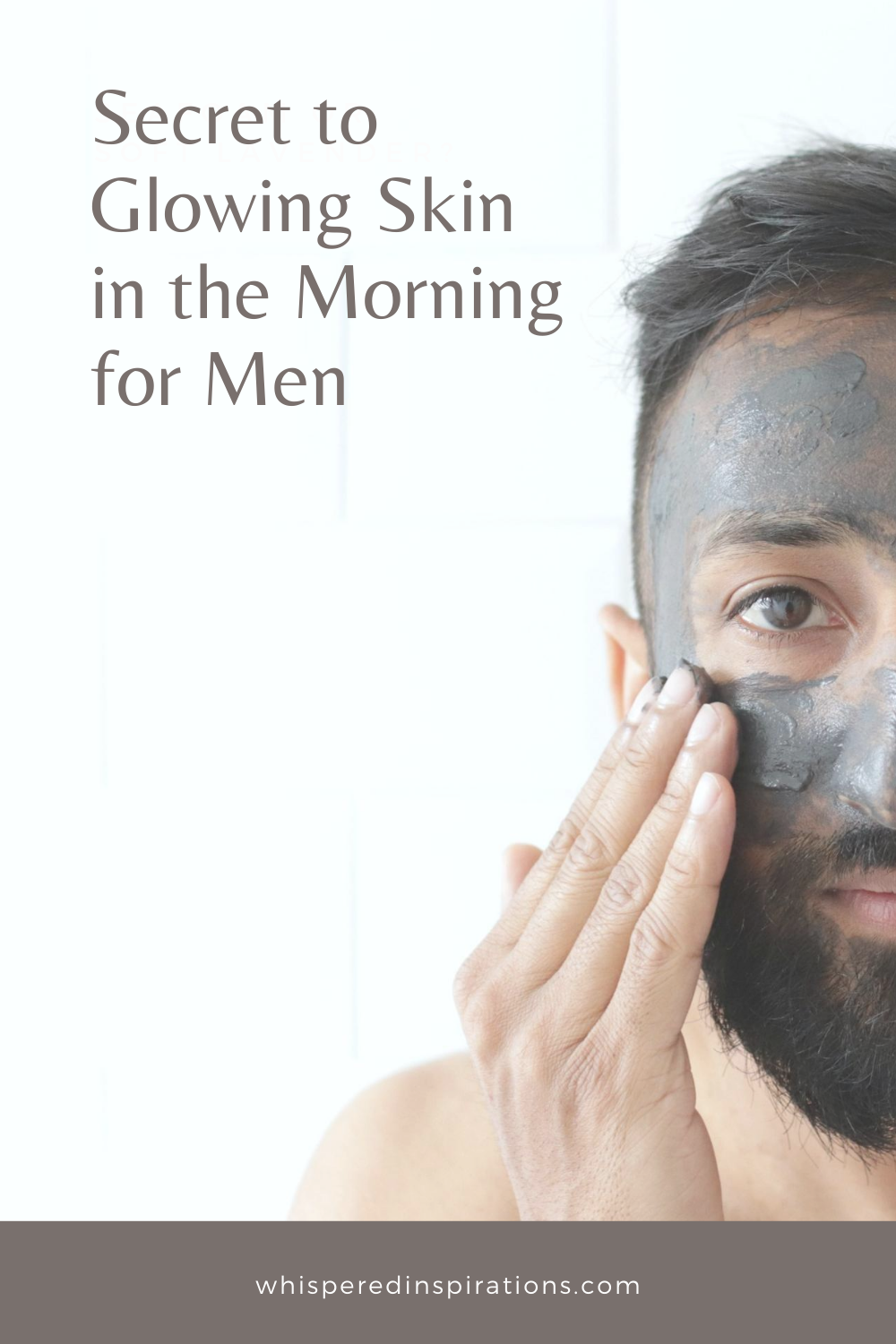 Man puts clay mask on his face and looks straight ahead. A banner reads, "Secret to Glowing Skin in the Morning for Men."