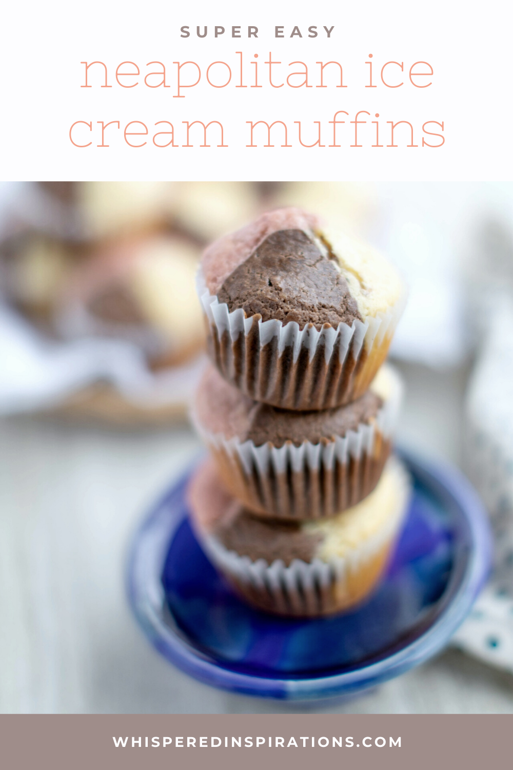 A banner reads, "Easy Neapolitan Ice Cream Muffins," and a picture below it shows a stack of 3 muffins on a blue plate. 