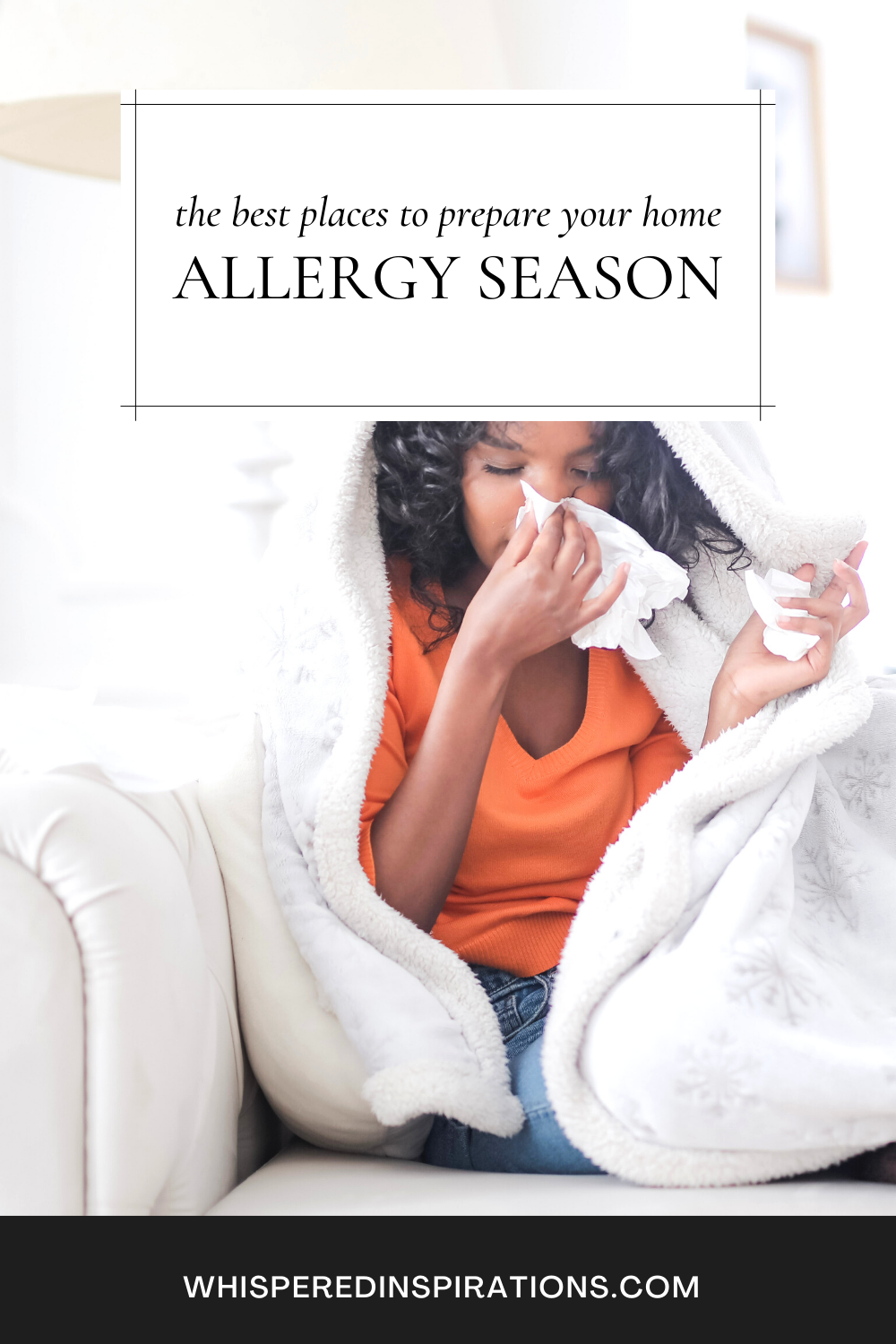 Girl sneezing and blowing her nose with tissues. She is wrapped in a blanket. This article covers the best ways to prepare your house for allergy season.