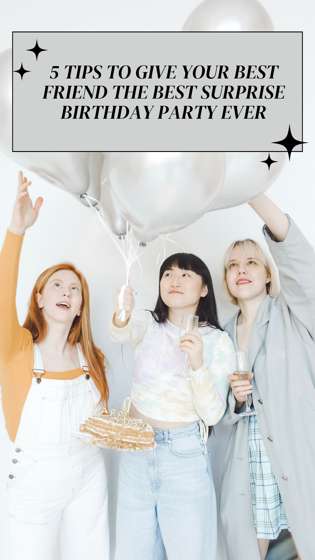 3 women hold silver balloons and look up. The middle woman holds her Birthday cake in surprise. This article covers how to give your best friend the best surprise Birthday party ever.