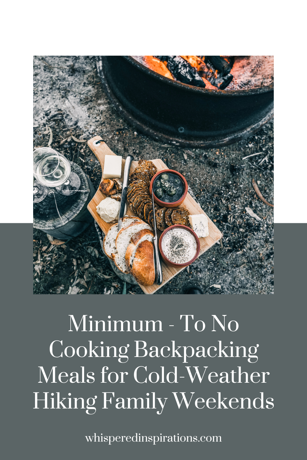 A fire and charcuterie board is shown. This article covers Minimum - to to cooking backpacking meals for cold-weather hiking family weekends.