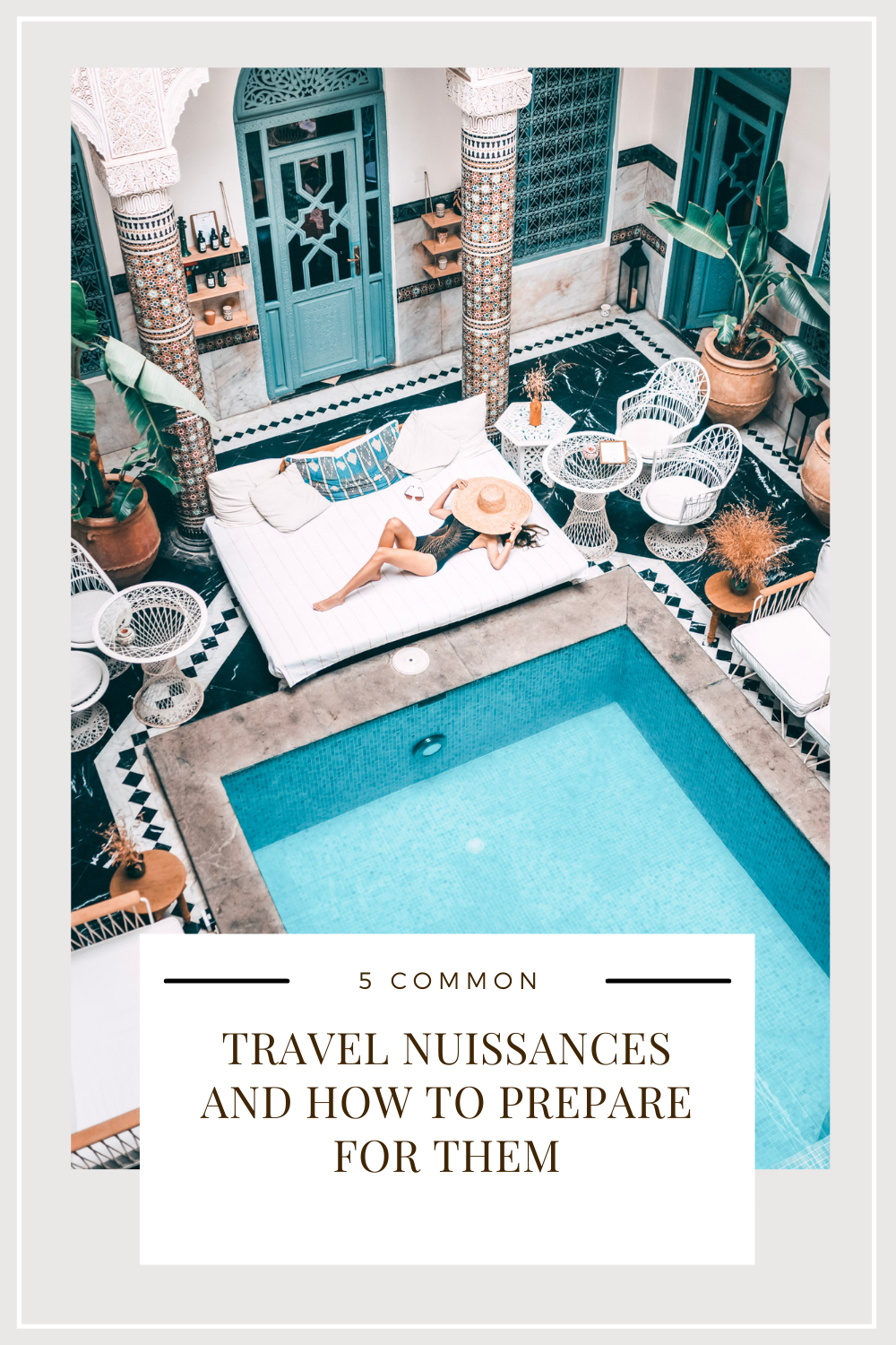 A woman lays by the side of the pool of one of the most iconic resorts in Morocco. This article covers common travel nuisances and how to prepare for them.