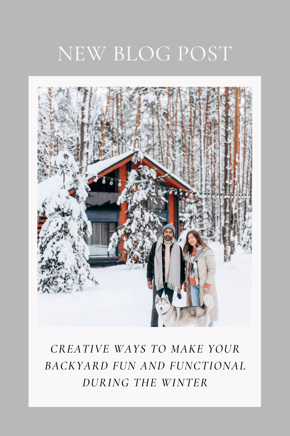 A beautiful home in a forest covered in snow. A couple with a husky are shown. This article covers creative ways to make your backyard fun and functional during the winter.