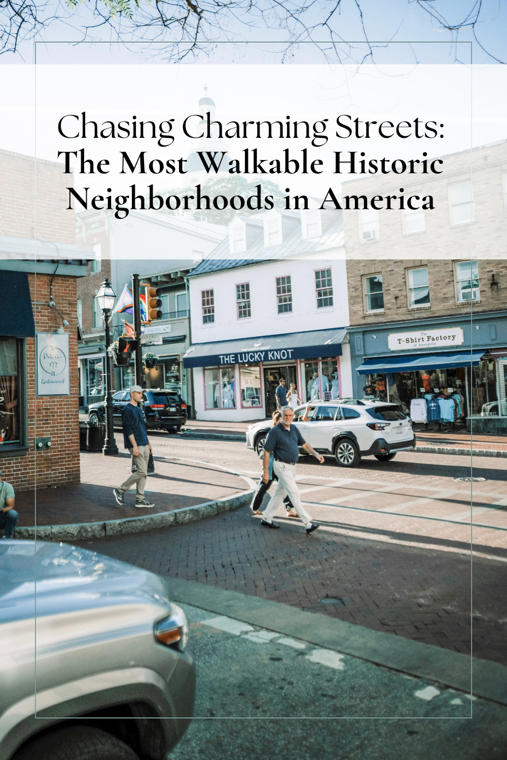 People walking across the street in Downtown, Annapolis, MD. This article covers the most walkable historic neighborhoods in America. 